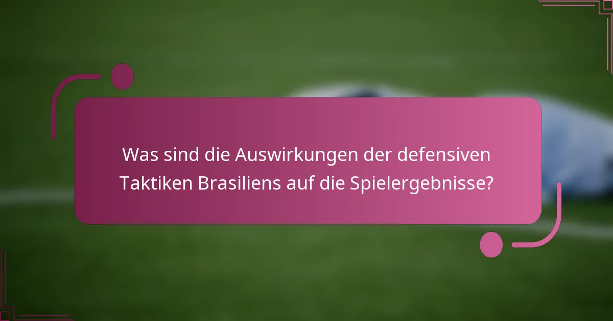 Was sind die Auswirkungen der defensiven Taktiken Brasiliens auf die Spielergebnisse?