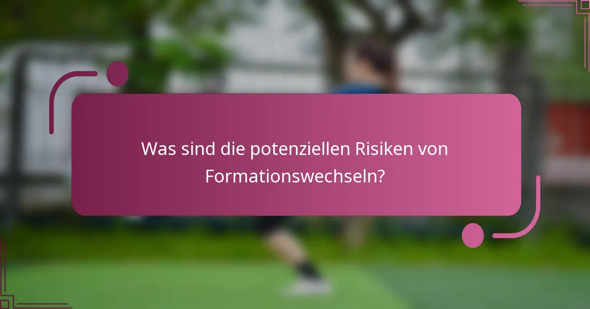 Was sind die potenziellen Risiken von Formationswechseln?