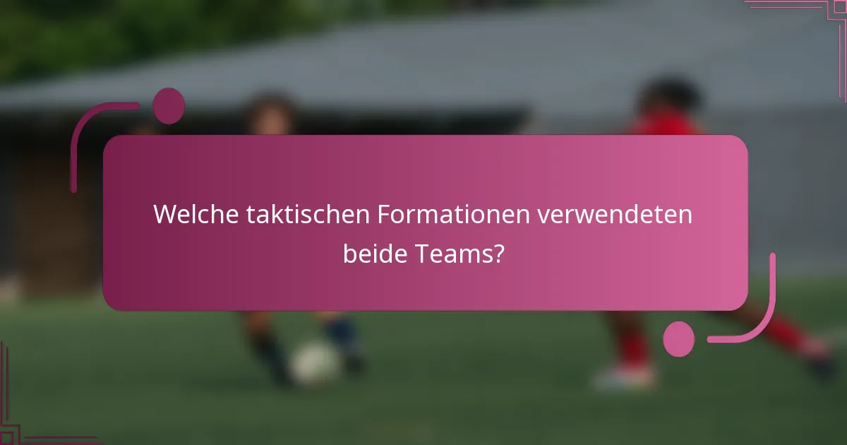 Welche taktischen Formationen verwendeten beide Teams?
