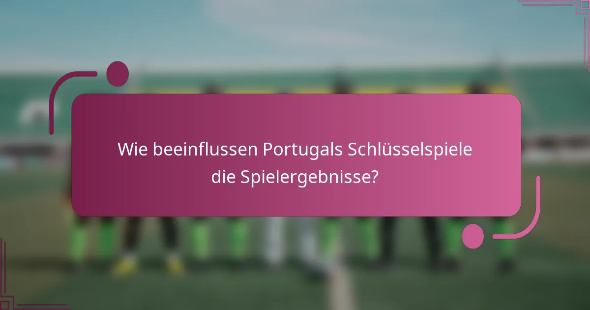 Wie beeinflussen Portugals Schlüsselspiele die Spielergebnisse?
