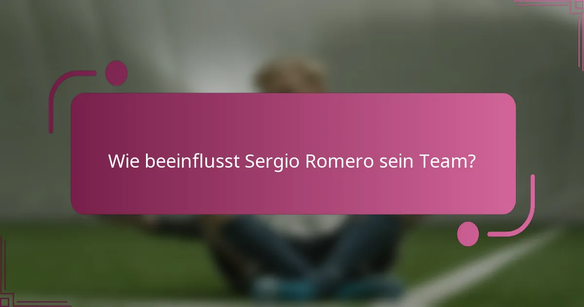 Wie beeinflusst Sergio Romero sein Team?
