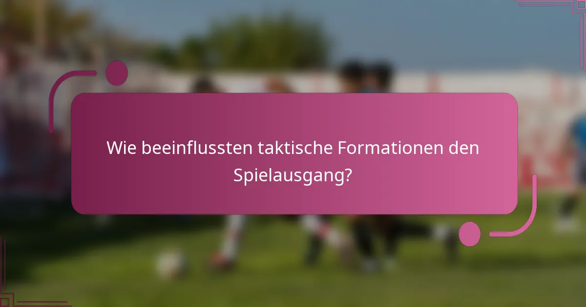 Wie beeinflussten taktische Formationen den Spielausgang?
