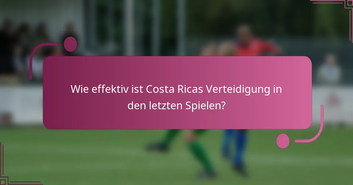 Wie effektiv ist Costa Ricas Verteidigung in den letzten Spielen?