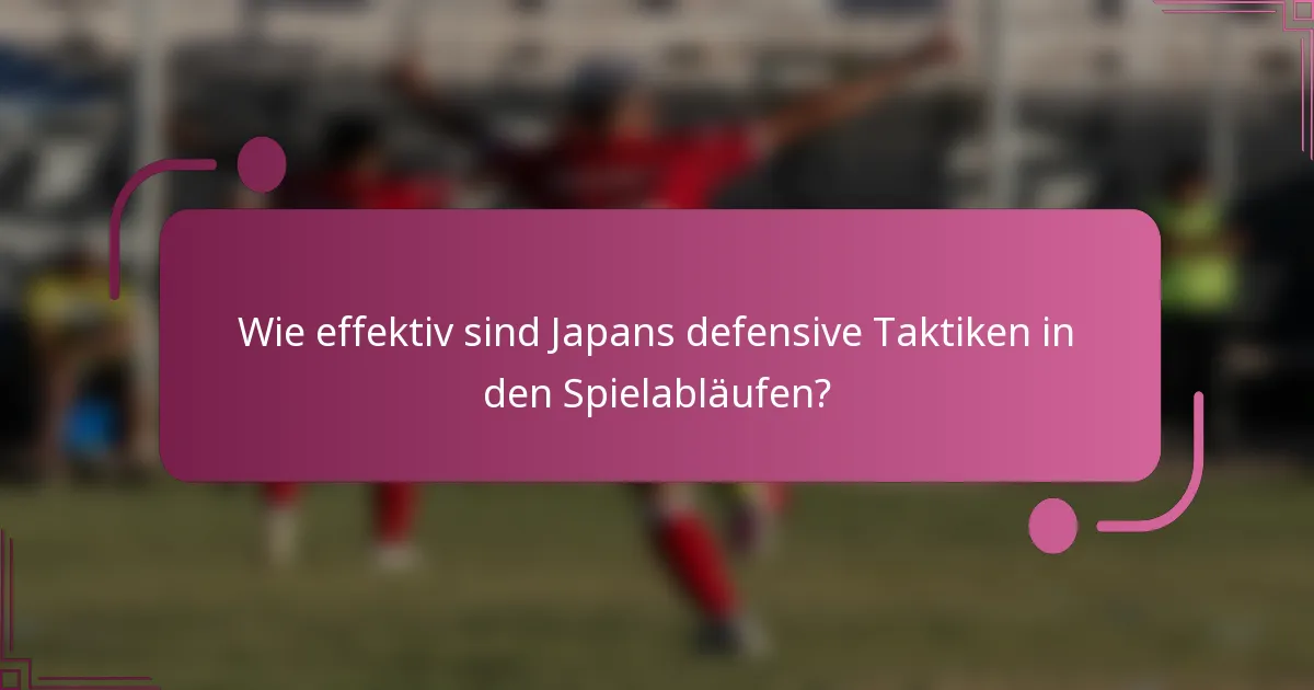 Wie effektiv sind Japans defensive Taktiken in den Spielabläufen?