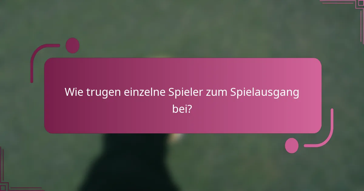 Wie trugen einzelne Spieler zum Spielausgang bei?