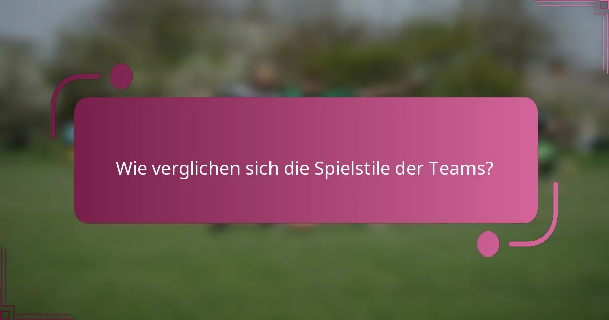 Wie verglichen sich die Spielstile der Teams?