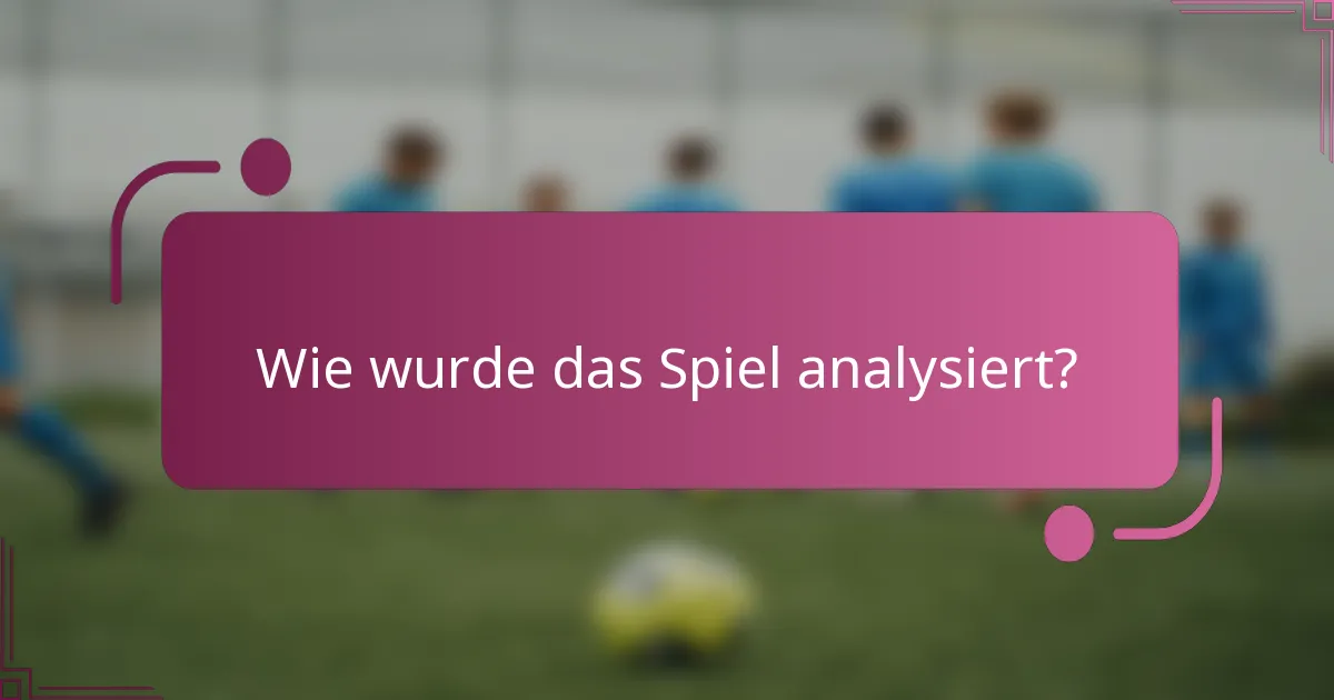 Wie wurde das Spiel analysiert?
