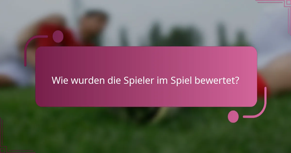 Wie wurden die Spieler im Spiel bewertet?